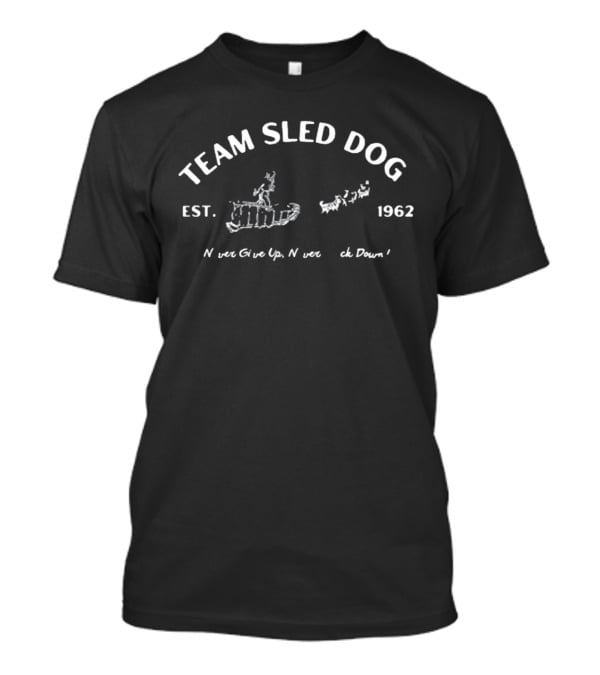 Team Sled Dog Est. 1962 Never Give Up Never Back Down T-Shirt
