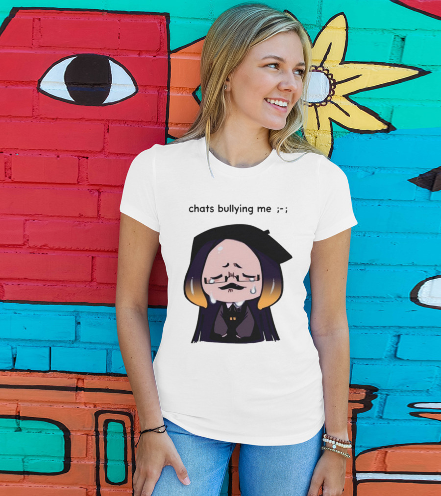 Chats Bullying Me Crying Character With Droplets And Sad Face T-Shirt