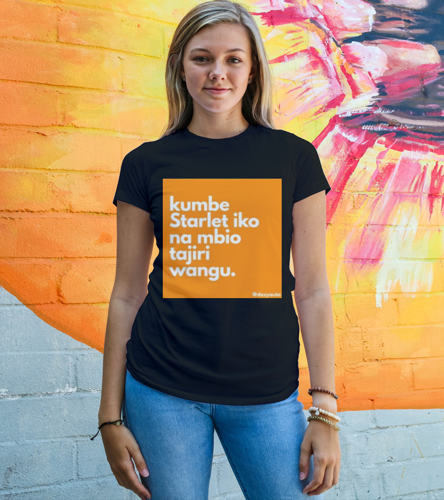 Kumbe Starlet Iko Na Mbio Tajiri Wangu Dazyauto T-Shirt