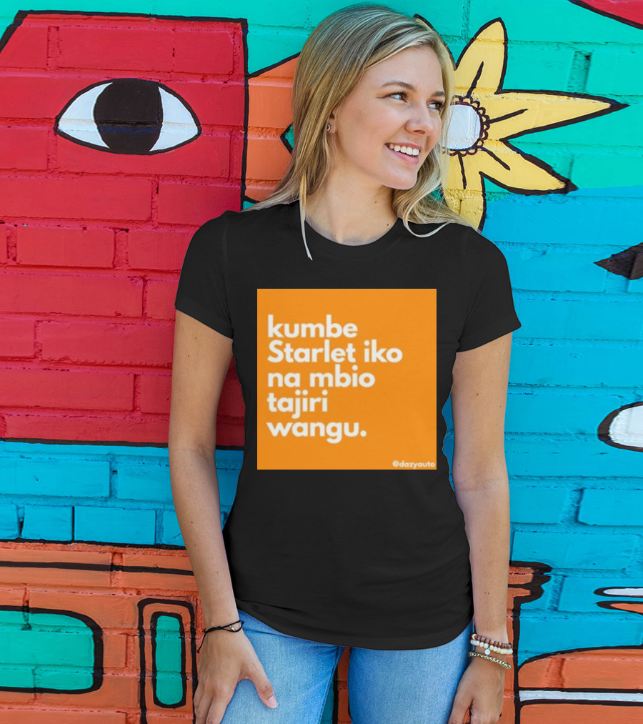 Kumbe Starlet Iko Na Mbio Tajiri Wangu Dazyauto T-Shirt