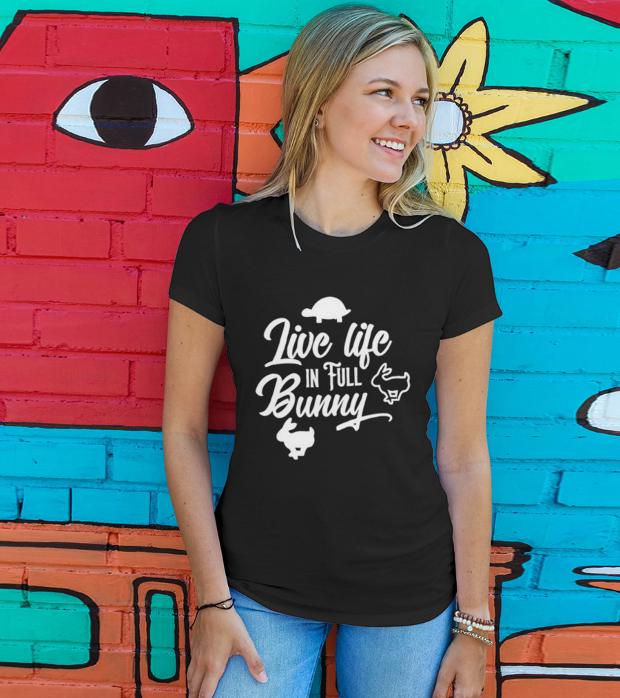 Live Life In Full Bunny Lesleyraekelly Turtles And Bunnies T-Shirt