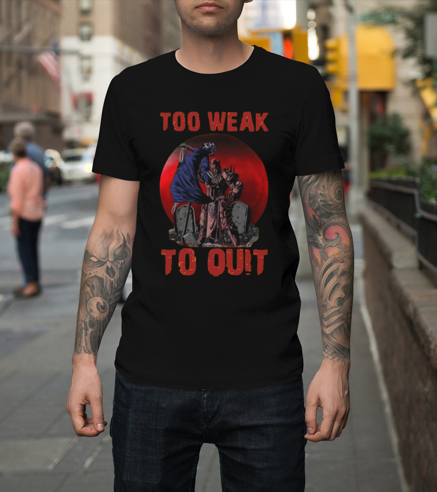 Too Weak To Quit Warrior Scene T-Shirt