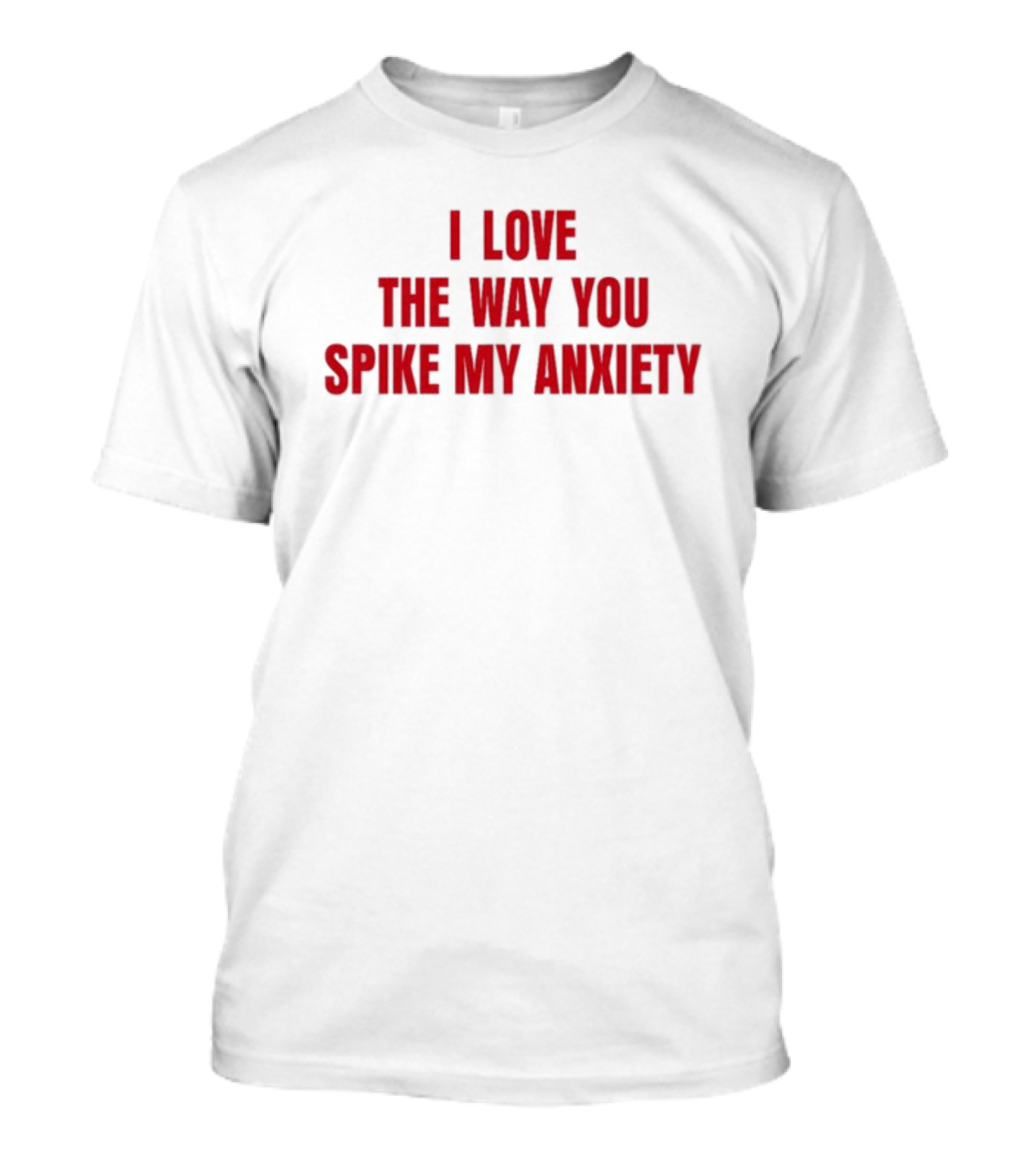 I Love The Way You Spike My Anxiety T-Shirt