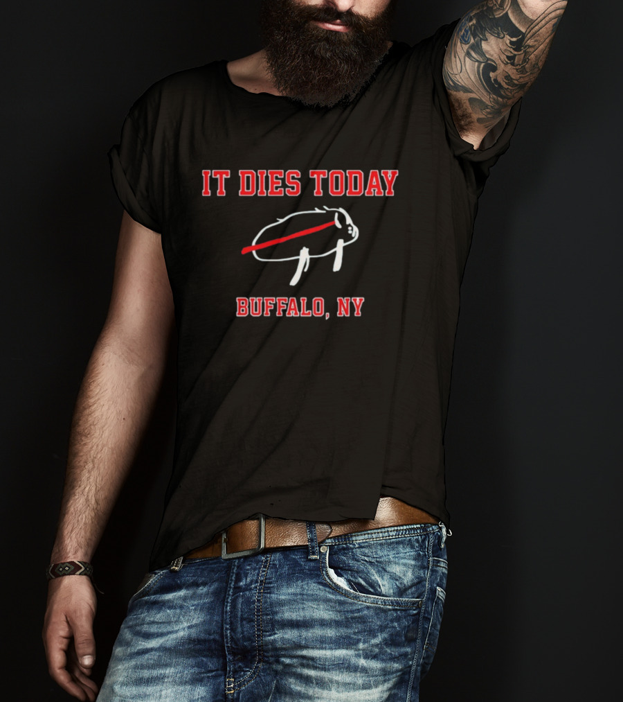 It Dies Today Buffalo NY Buffalo T-Shirt