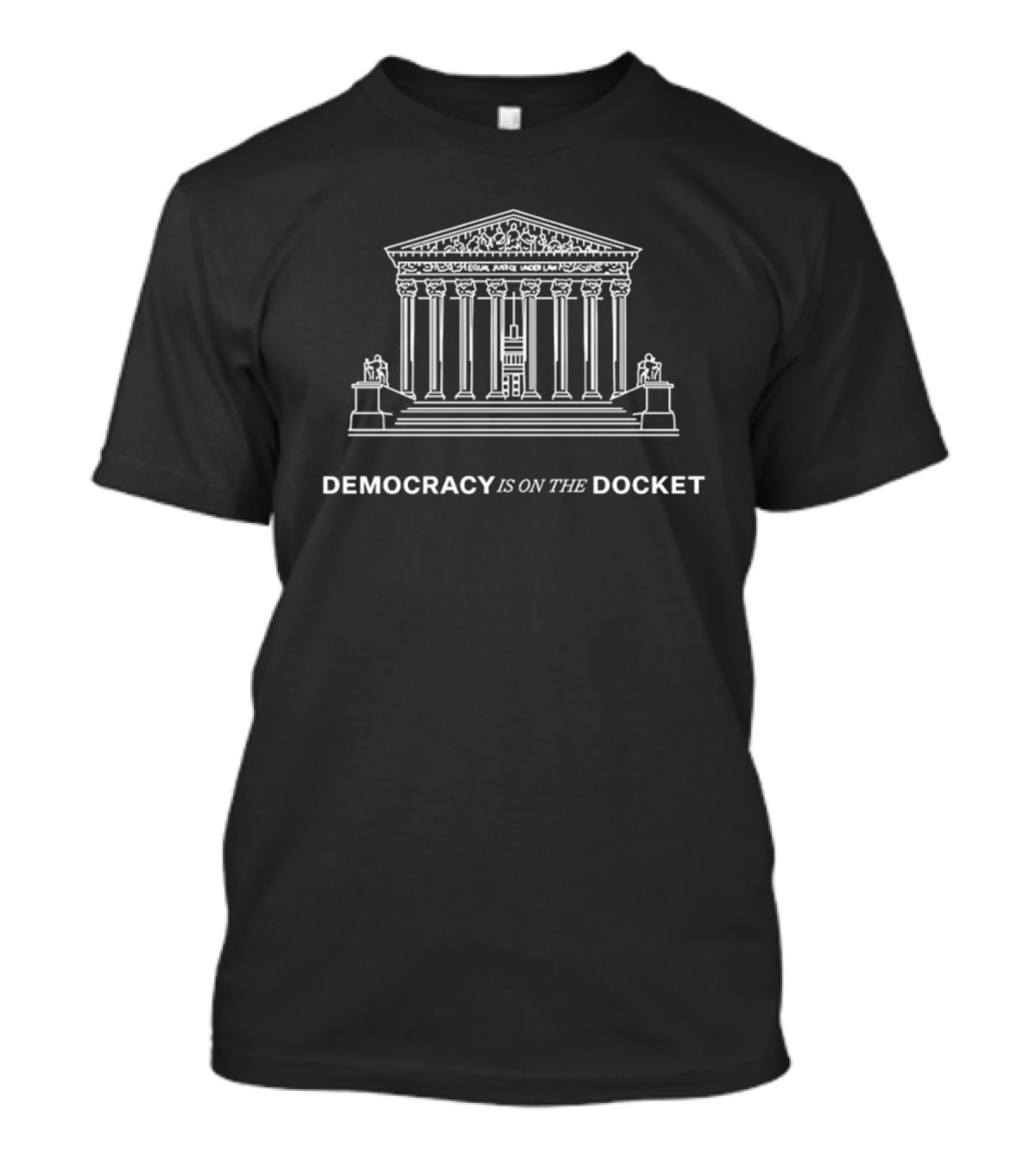 DEMOCRACY IS ON THE DOCKET Equal Justice Under Law T-Shirt