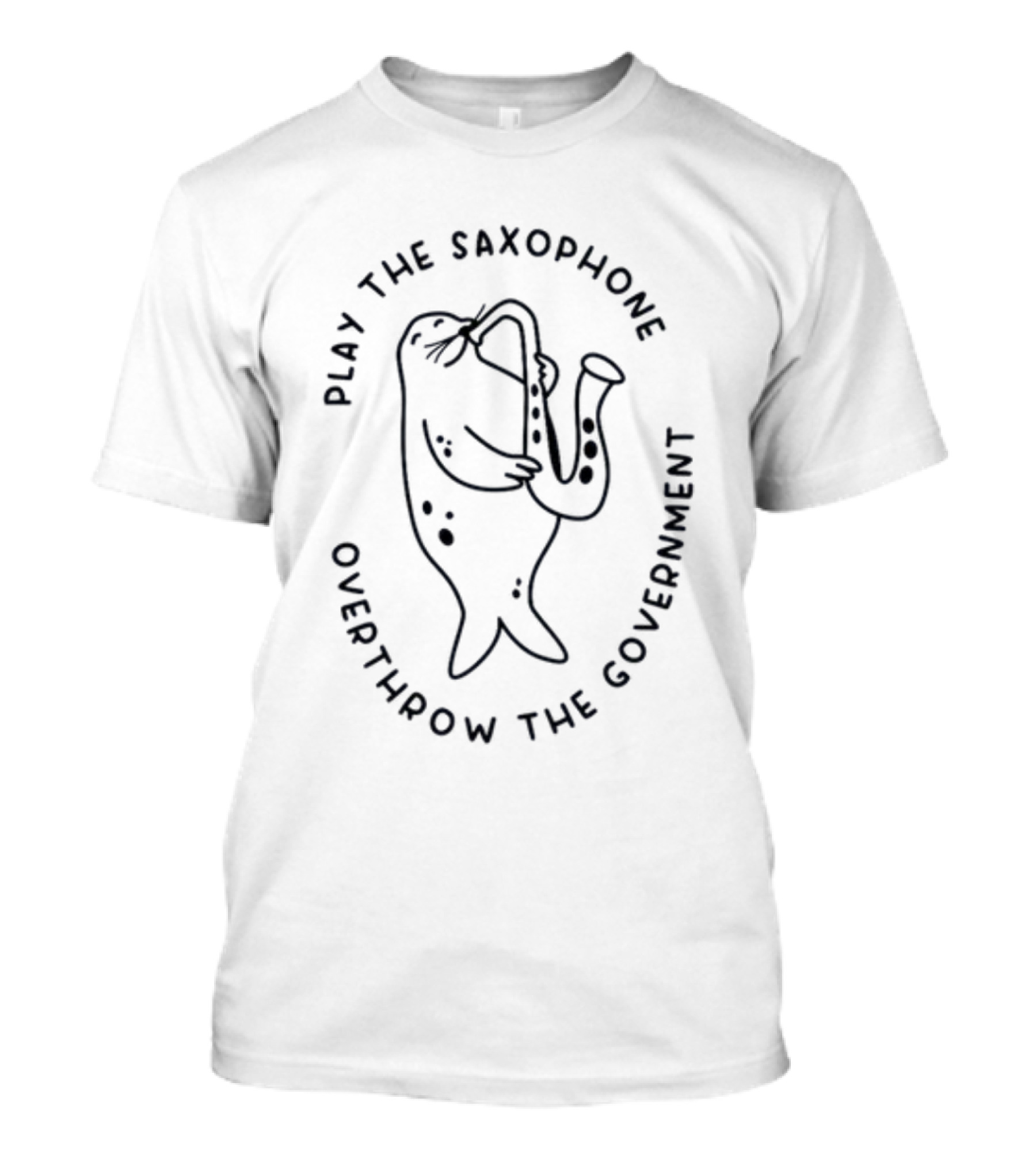 Play The Saxophone Overthrow The Government Seal Saxophone Revolution T-Shirt