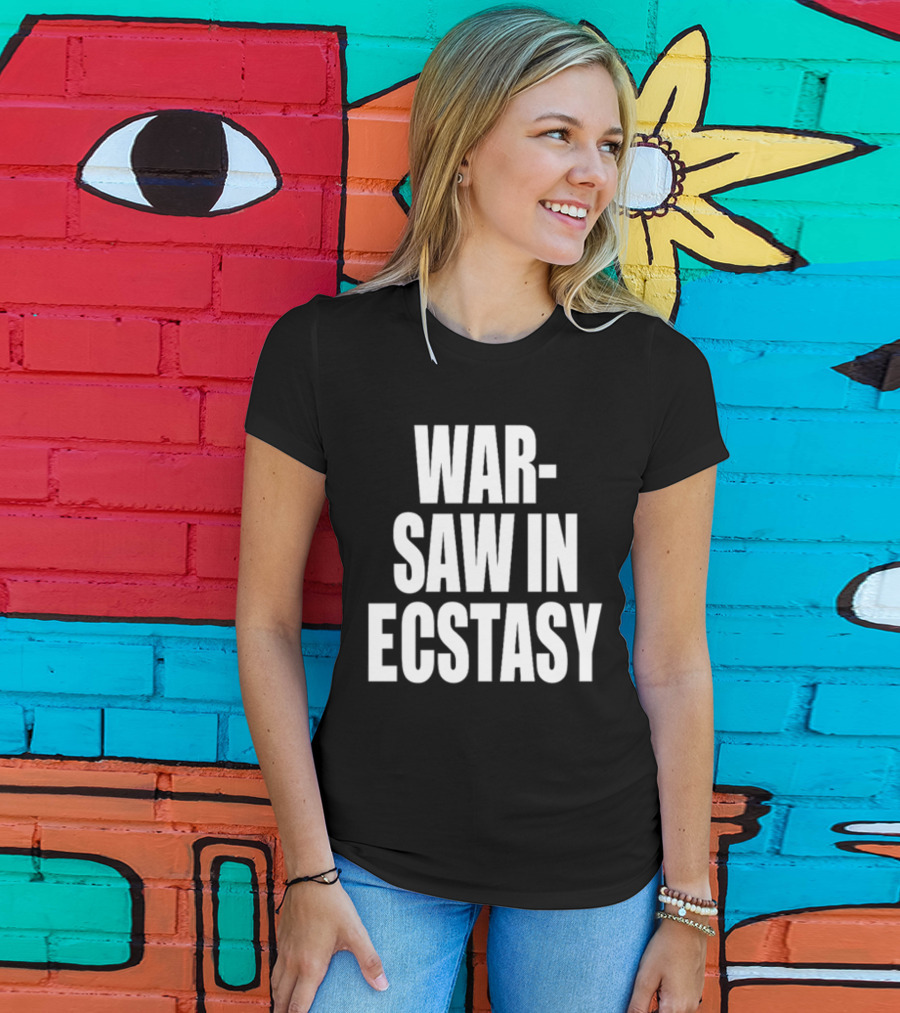War Saw IN Ecstasy T-Shirt