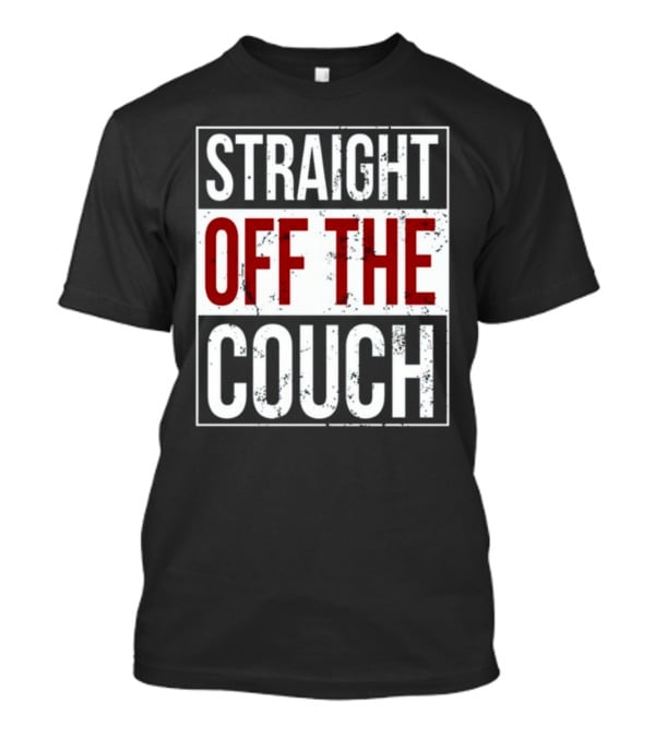 Straight Off The Couch T-Shirt