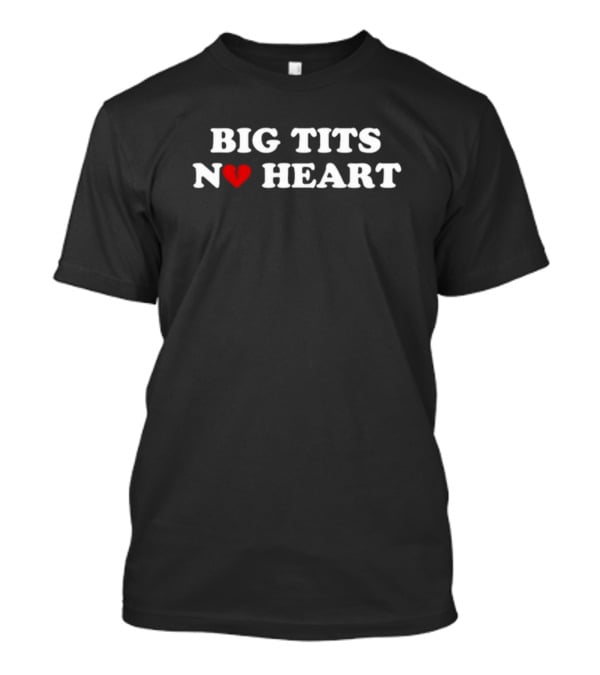 Big Tits No Heart T-Shirt