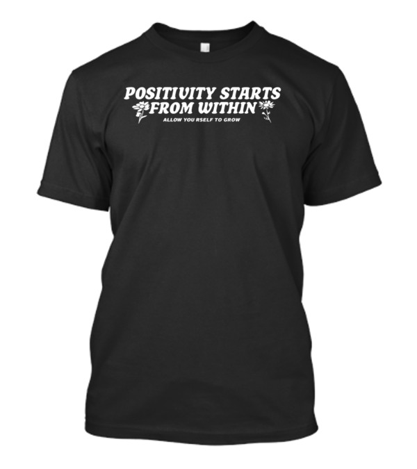 Positivity Starts From Within Allow Yourself To Grow Floral Accents T-Shirt