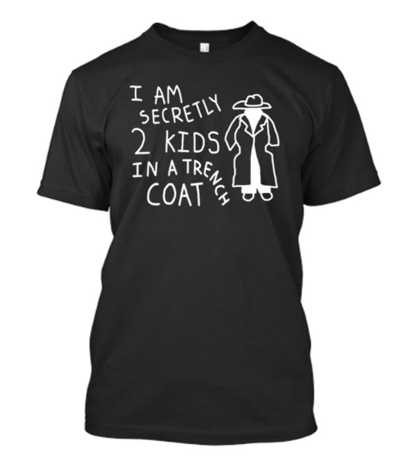 I Am Secretly 2 Kids In A Trench Coat With Trench Coat T-Shirt