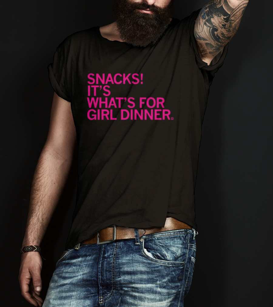 Snacks It's What's For Girl Dinner T-Shirt