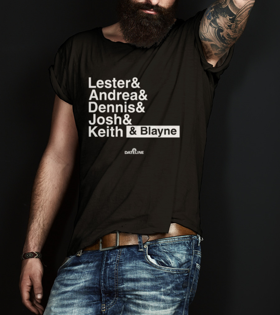 Lester And Andrea And Dennis And Josh And Keith And Blayne Dateline T-Shirt