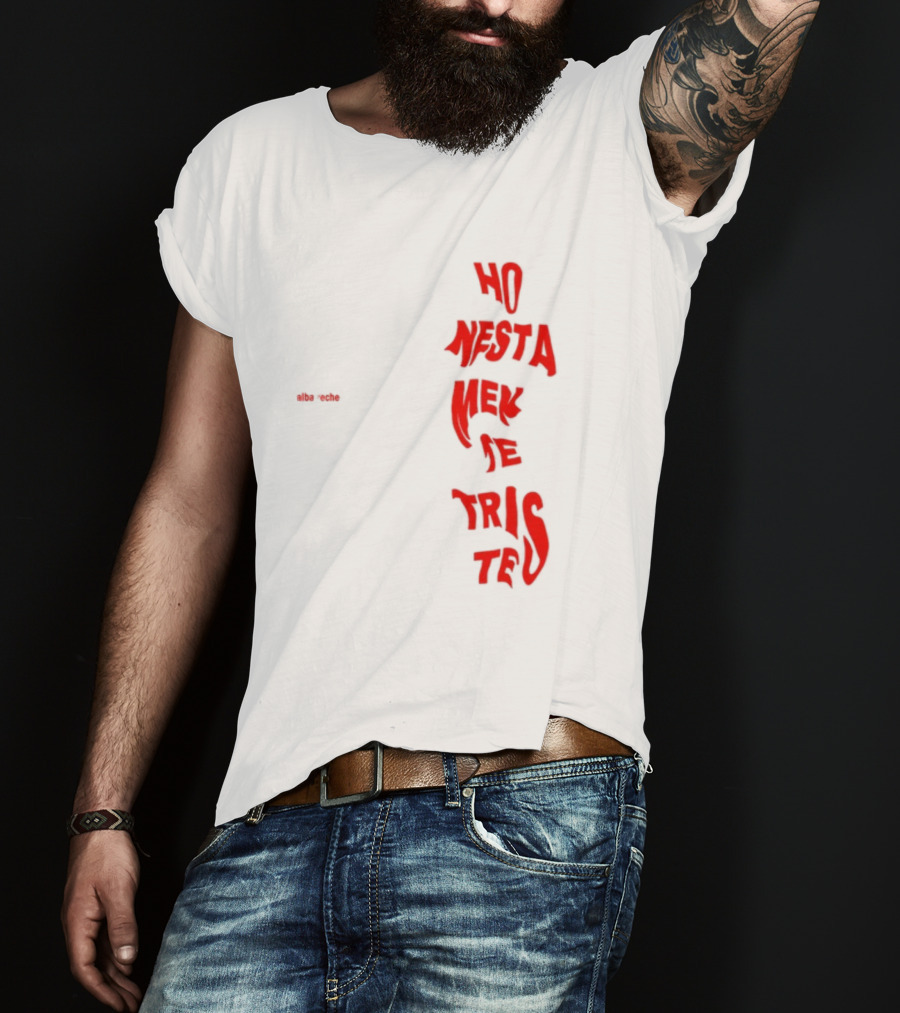 Alba Reche Ho Nesta Mek Be Triste Te T-Shirt