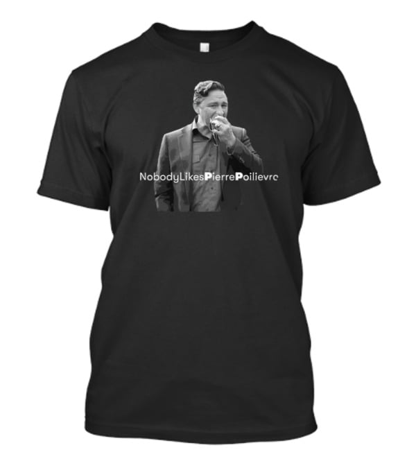 Crier-Media Nobody Likes Pierre Poilievre T-Shirt