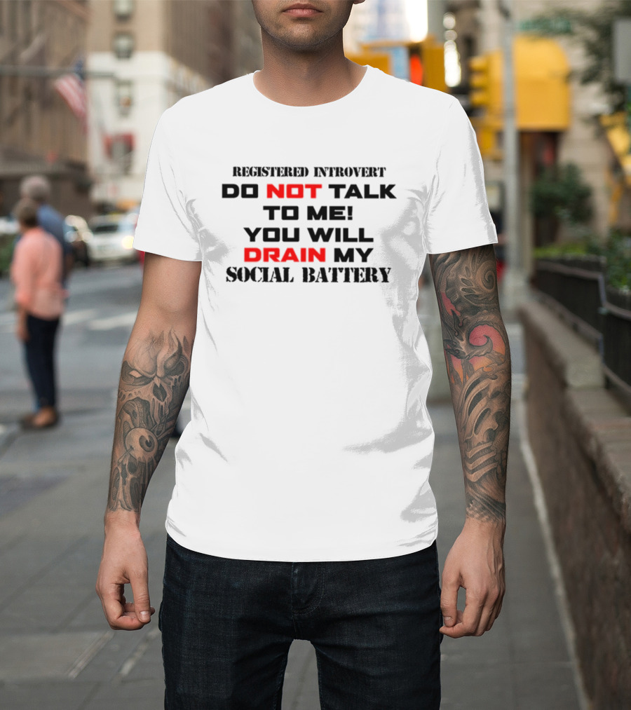 Registered Introvert Do Not Talk to Me You Will Drain My Social Battery T-Shirt