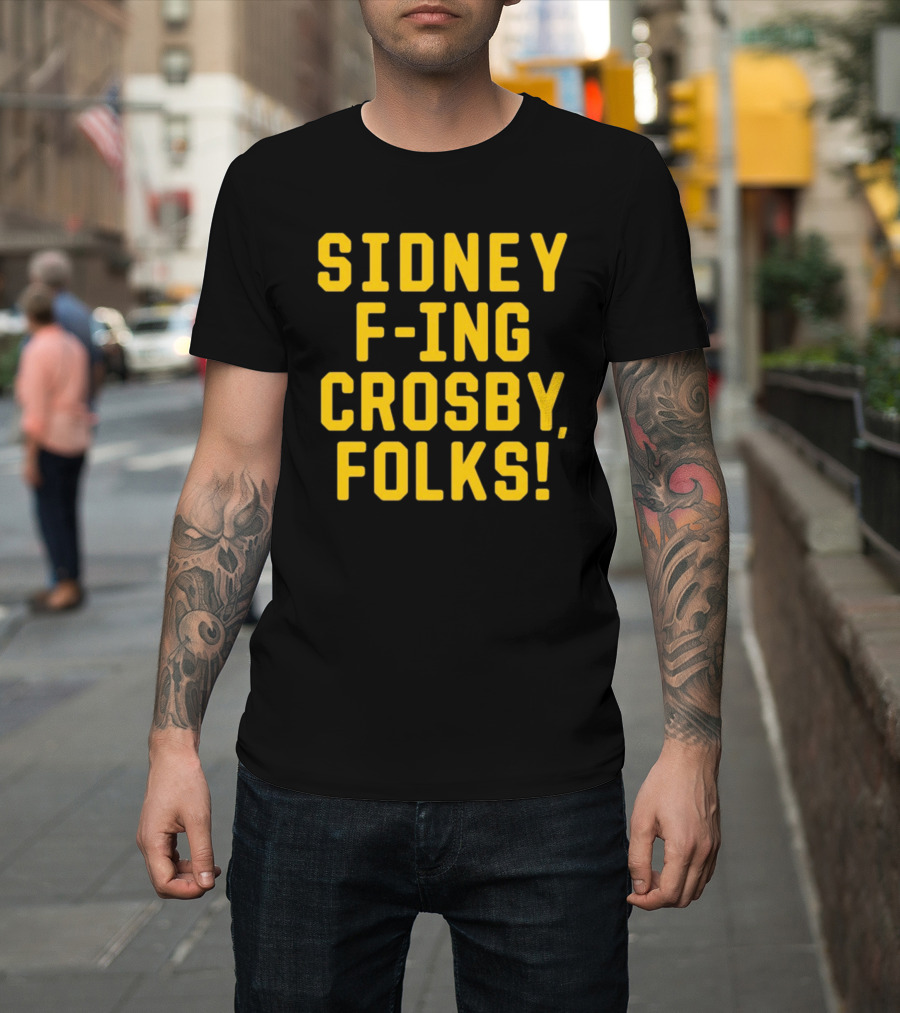Sidney F-Ing Crosby Folks T-Shirt