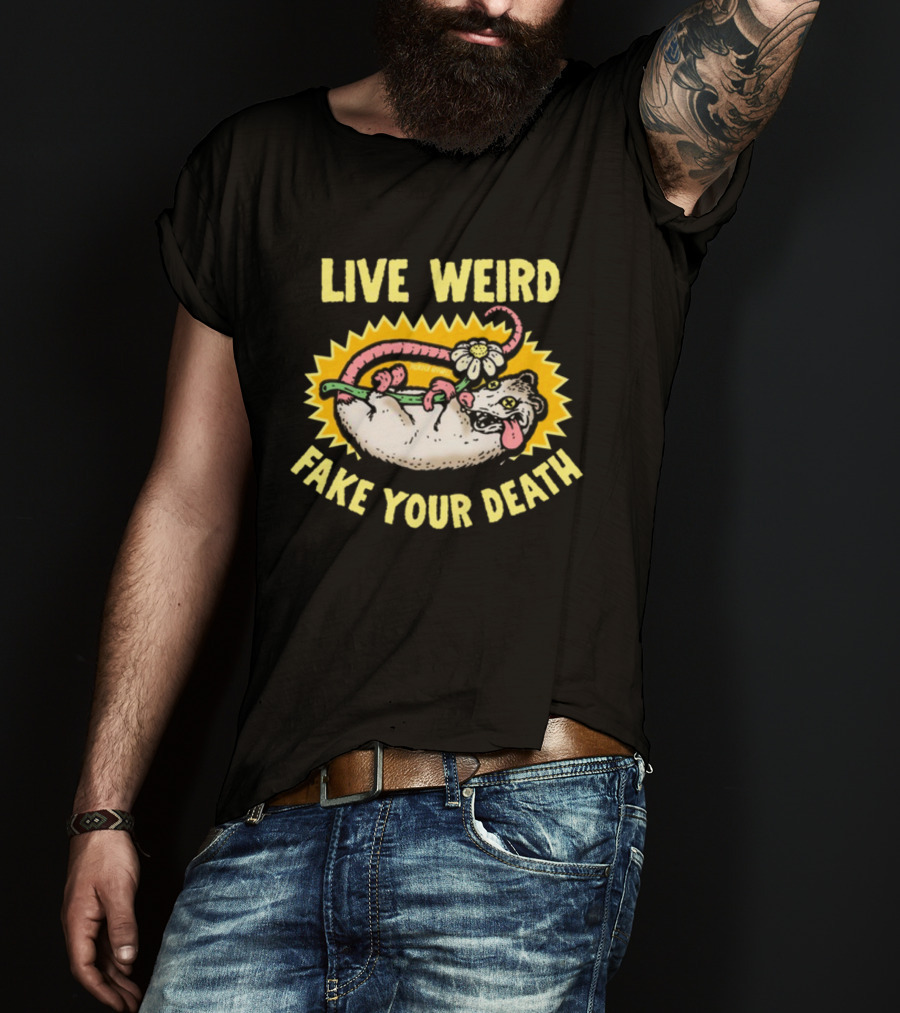 Live Weird Fake Your Death Quirky Possum T-Shirt