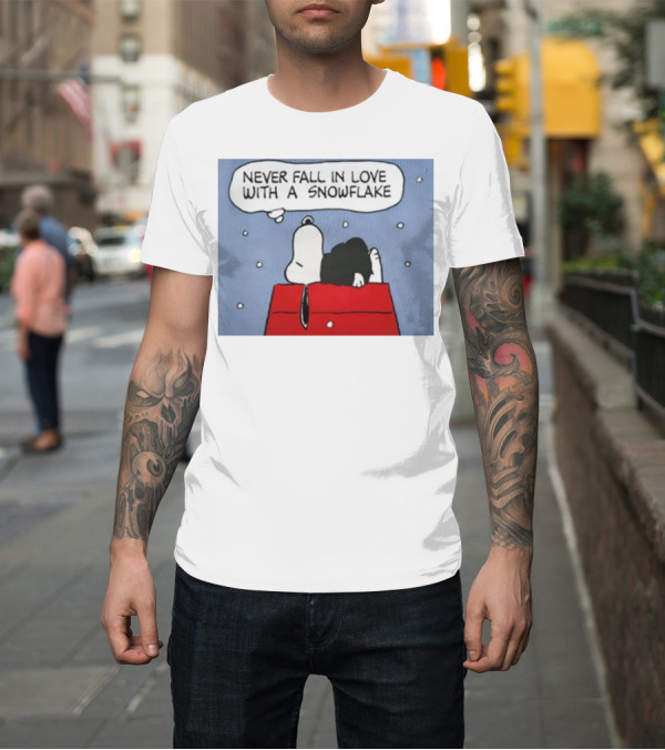 Shirt: Never Fall in Love with a Snowflake Snoopy on Doghouse with Thought Bubble T-Shirt Never Fall in Love with a Snowflake Snoopy on Doghouse with Thought Bubble T-Shirt