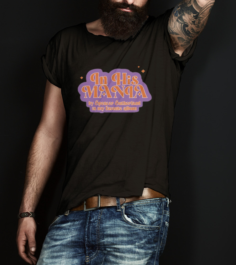 In His Mania Spencer Sutherland Favorite Album Retro Typography T-Shirt