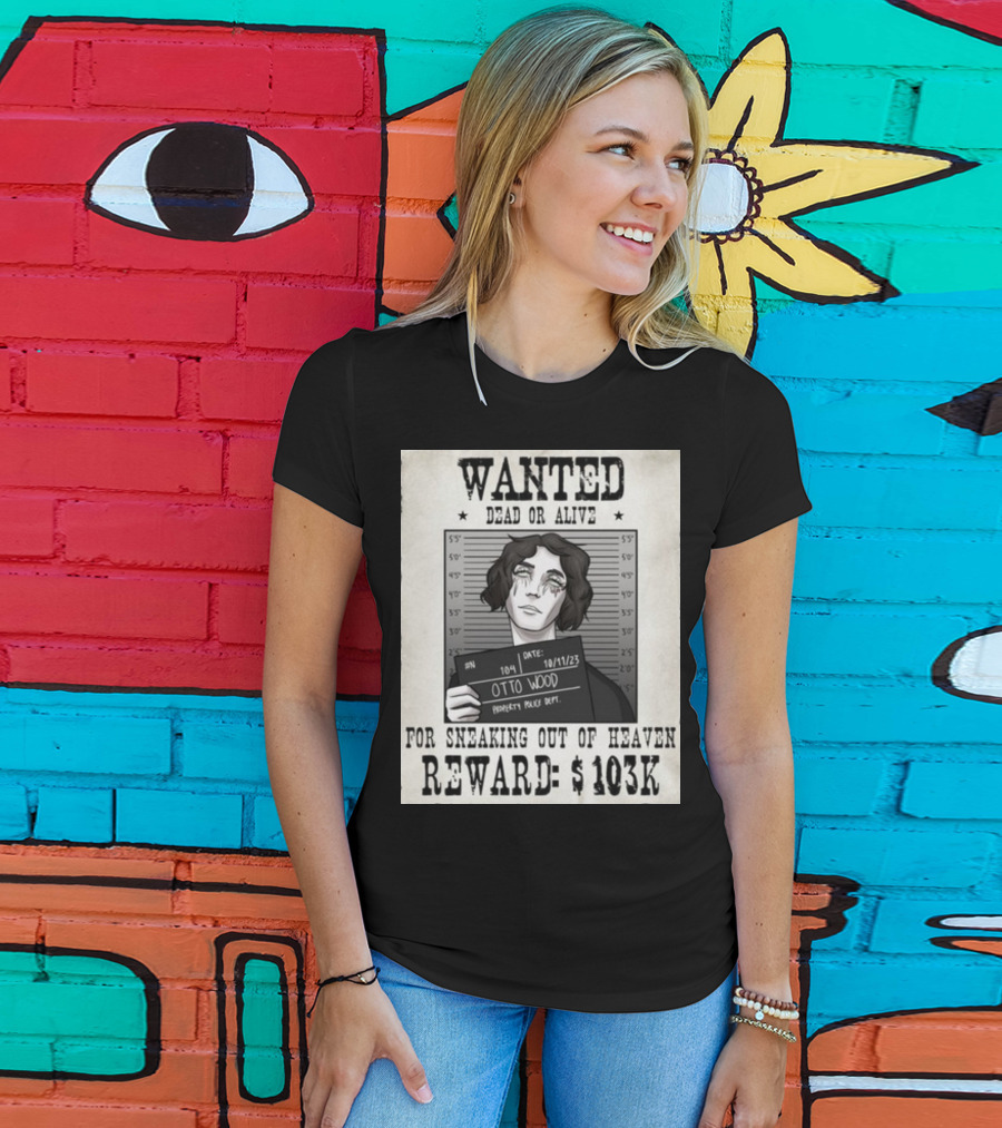 WANTED DEAD OR ALIVE Otto Wood For Sneaking Out Of Heaven Reward $103K Mugshot Date 10/11/23 Property Police Dept T-Shirt