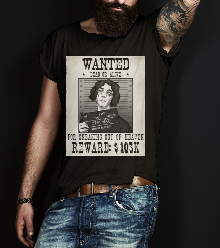 WANTED DEAD OR ALIVE Otto Wood For Sneaking Out Of Heaven Reward $103K Mugshot Date 10/11/23 Property Police Dept T-Shirt