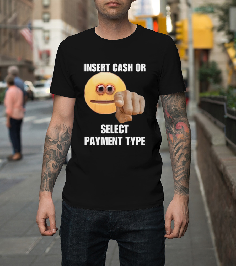 Insert Cash Or Select Payment Type Cringey Emoji Pointing T-Shirt