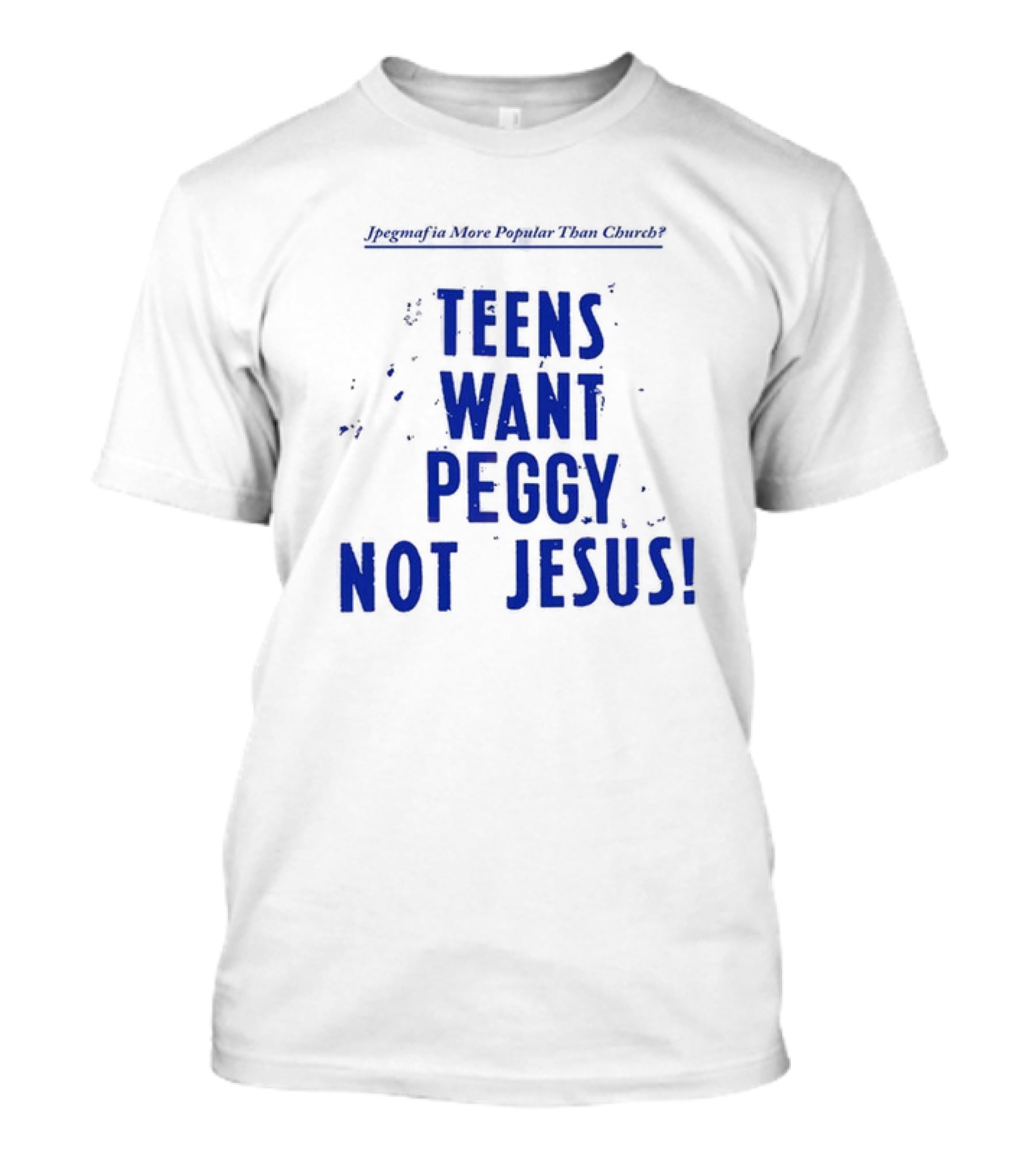 Jpegmafia More Popular Than Church Teens Want Peggy Not Jesus T-Shirt