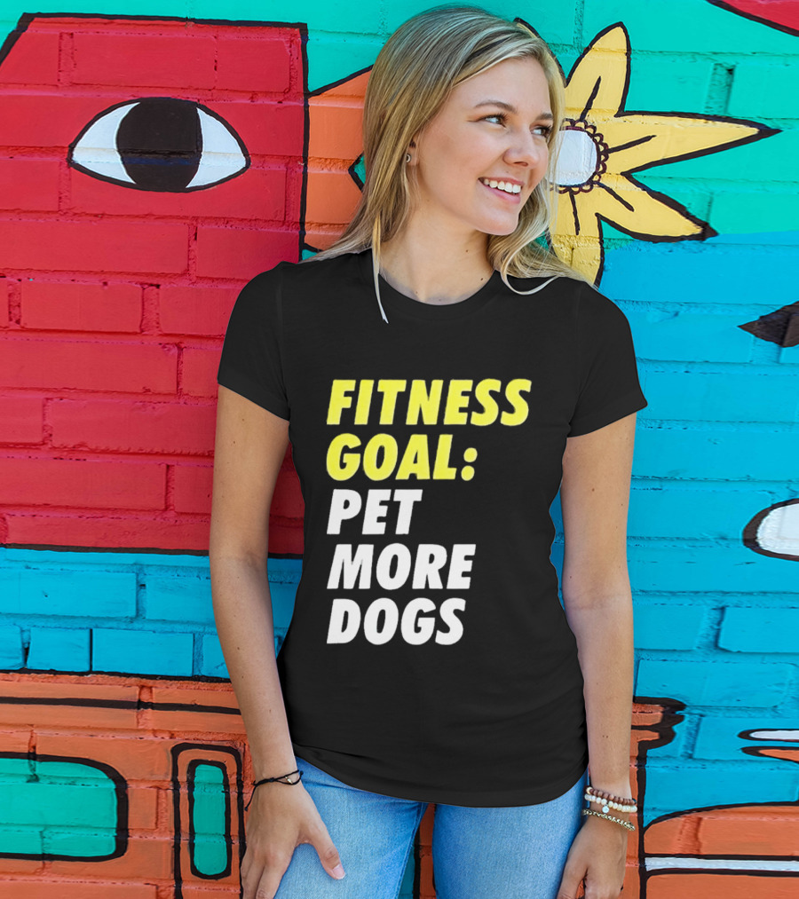 Fitness Goal Pet More Dogs T-Shirt