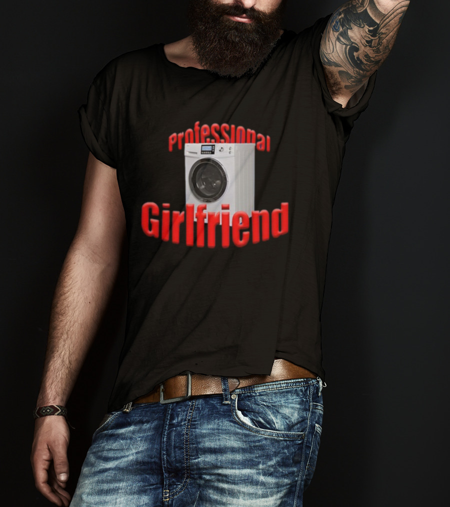 Shirtsupremacy Professional Girlfriend Washing Machine T-Shirt