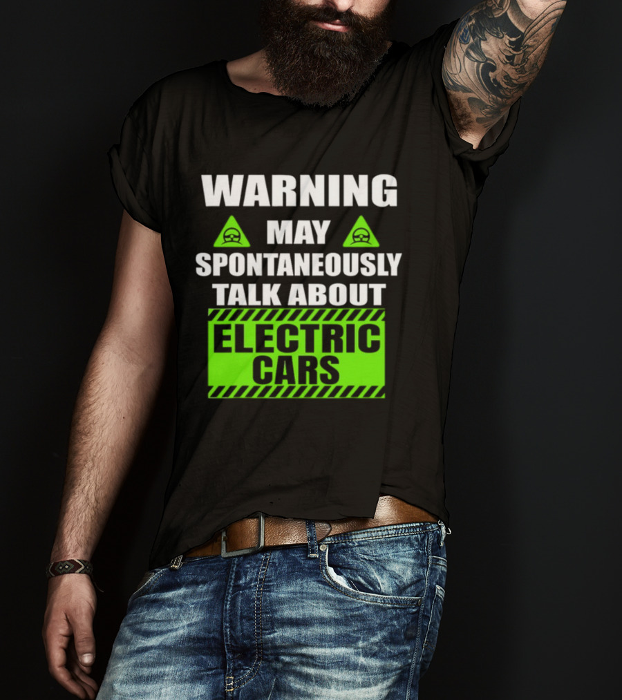WARNING May Spontaneously Talk About Electric Cars T-Shirt
