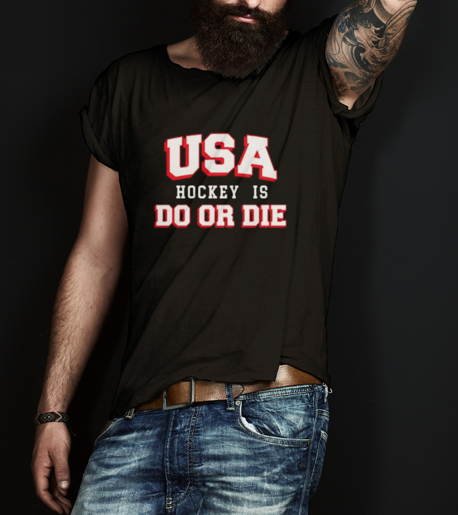USA Hockey Is Do Or Die T-Shirt