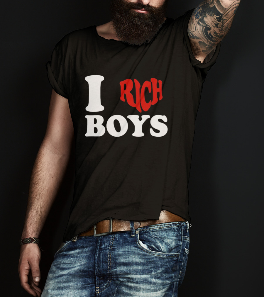 I Love Rich Boys T-Shirt