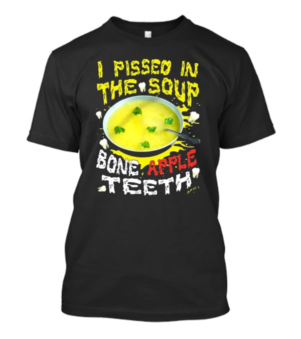 I Pissed In The Soup Bone Apple Teeth Bowl Parsley Spoon T-Shirt