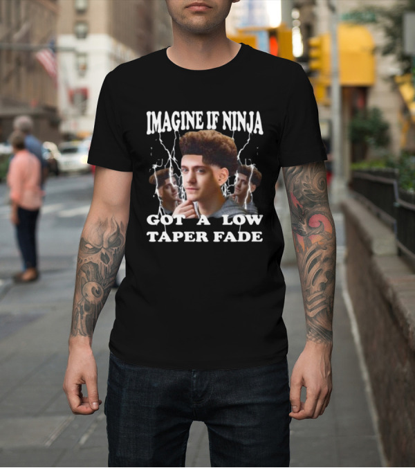 Shirt: Imagine If Ninja Got A Low Taper Fade Lightning Hair Edit T-Shirt Imagine If Ninja Got A Low Taper Fade Lightning Hair Edit T-Shirt