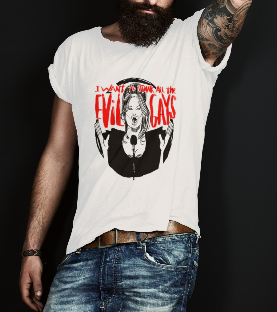 I Want To Thank All The Evil Gays T-Shirt