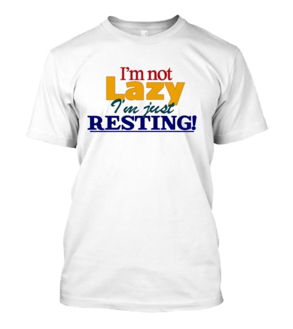 I'm Not Lazy I'm Just Resting With Okaytorest T-Shirt