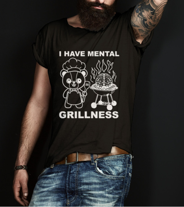 I Have Mental Grillness Bear Cooking Brain BBQ T-Shirt