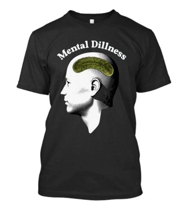 Gotfunny Mental Dillness Pickle Brain Humor T-Shirt