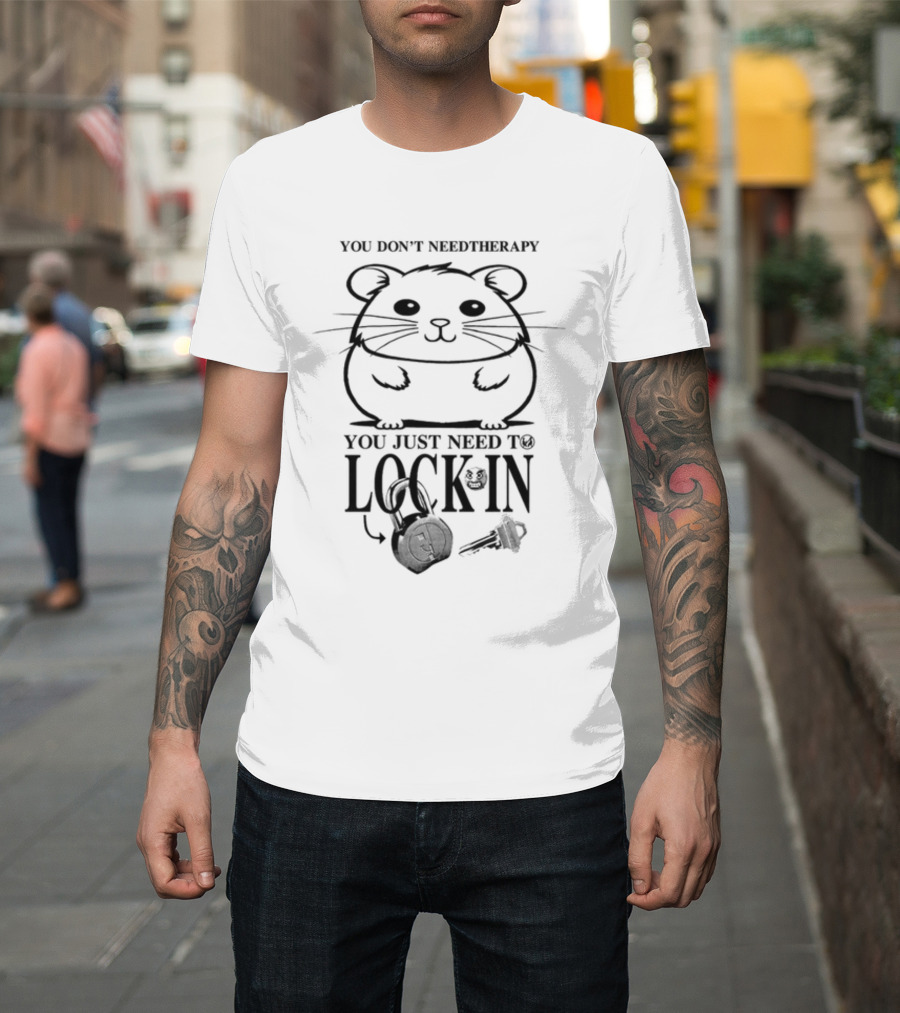 You Don't Need Therapy You Just Need To Lock In Hamster With Headphones And Key T-Shirt