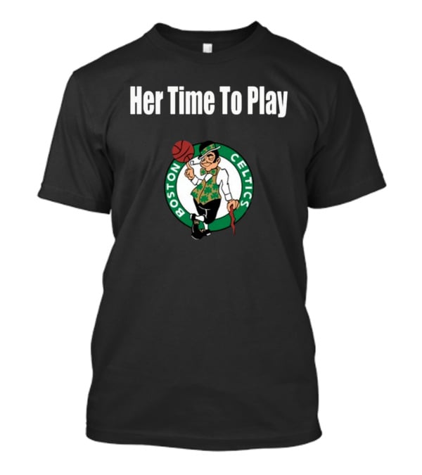 Her Time To Play Boston Celtics Basketball T-Shirt