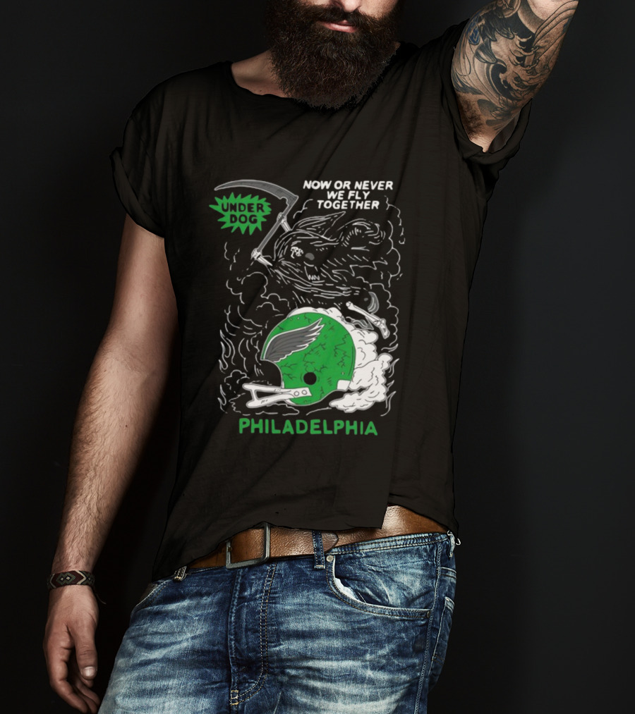 Now Or Never We Fly Together Under Dog Philadelphia T-Shirt