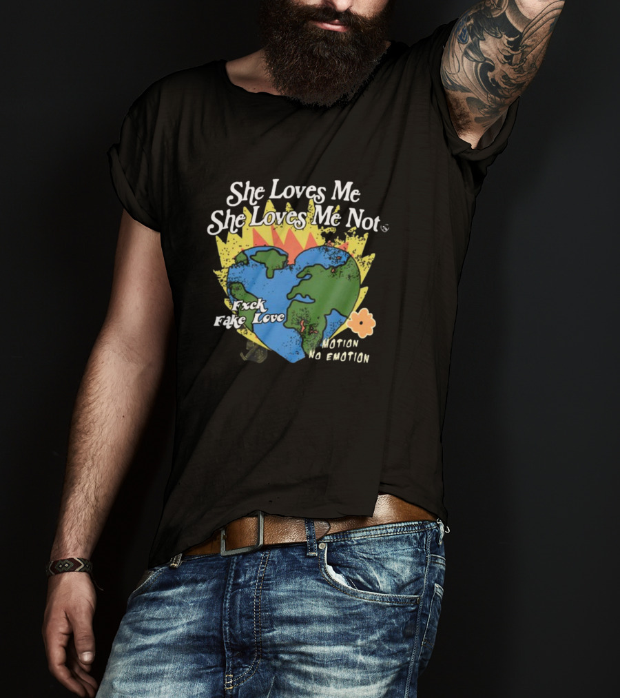 She Loves Me She Loves Me Not Motion No Emotion F*xk Fake Love Fred Taylor T-Shirt