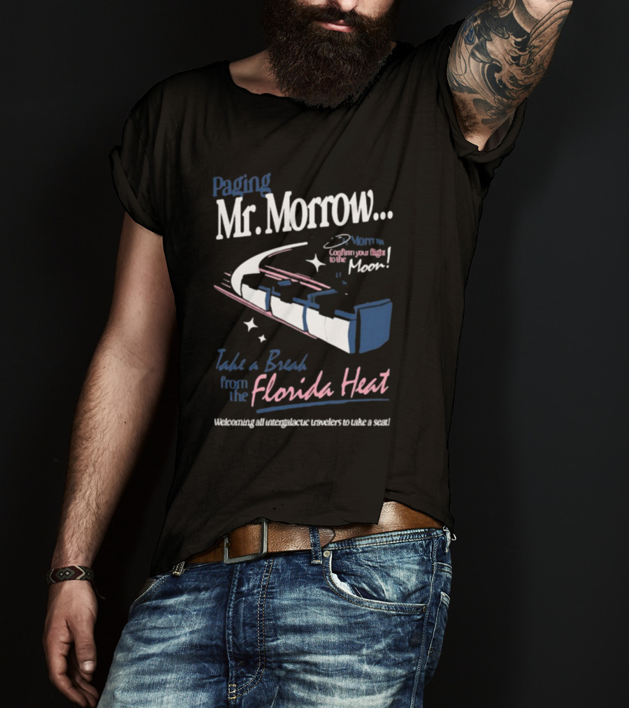 Paging Mr. Morrow Take A Break From The Florida Heat Welcoming All Intergalactic Travelers To Take A Seat Confusing Your Flight To The Moon T-Shirt