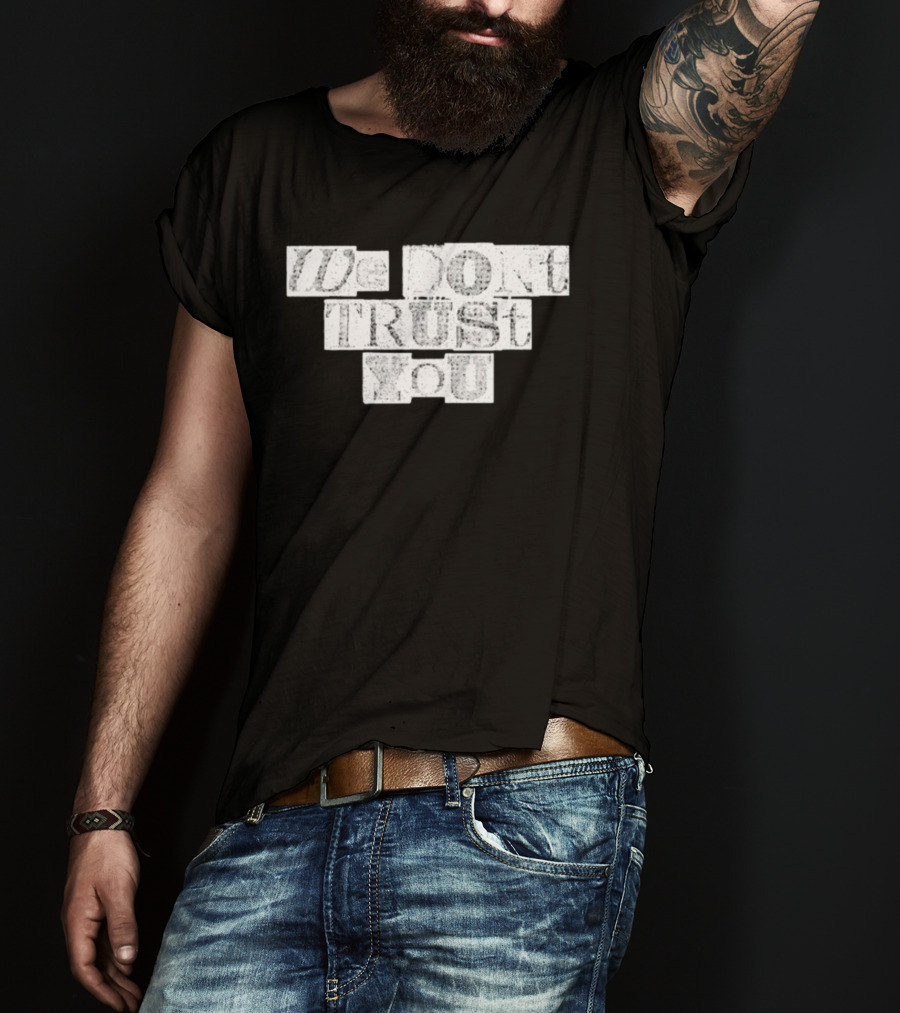 We Dont Trust You Wdty Ransom Stencil T-Shirt