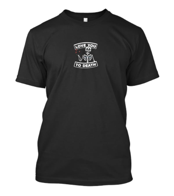 Love You To Death Skeleton Logo With Heart T-Shirt
