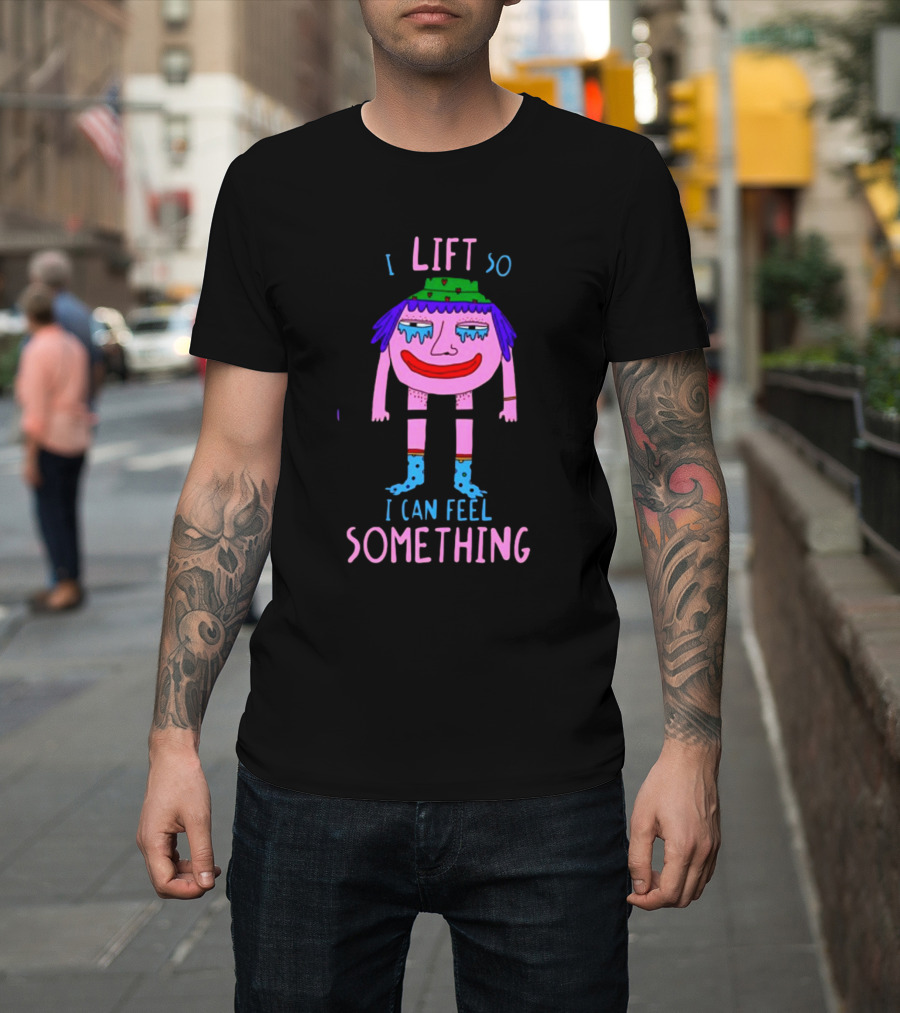 I Lift So I Can Feel Something Funny Cartoon Character Lifting Weights T-Shirt