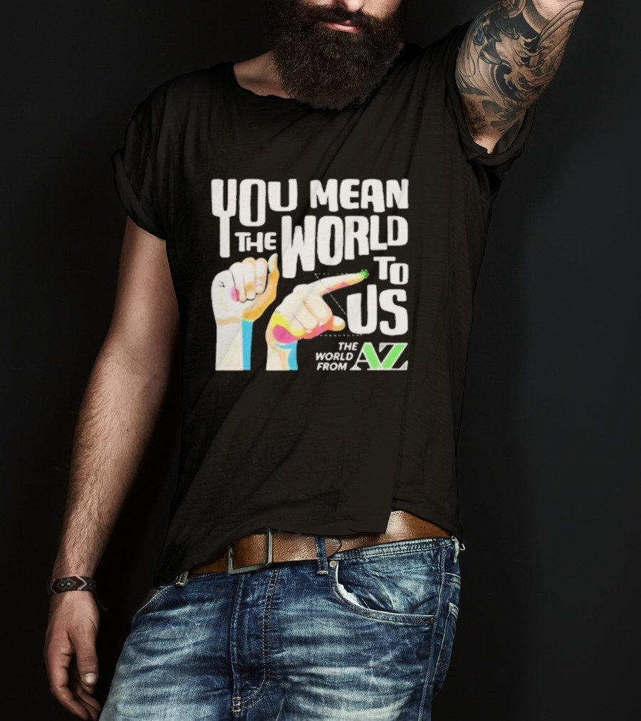 You Mean The World To US The World From A-Z T-Shirt