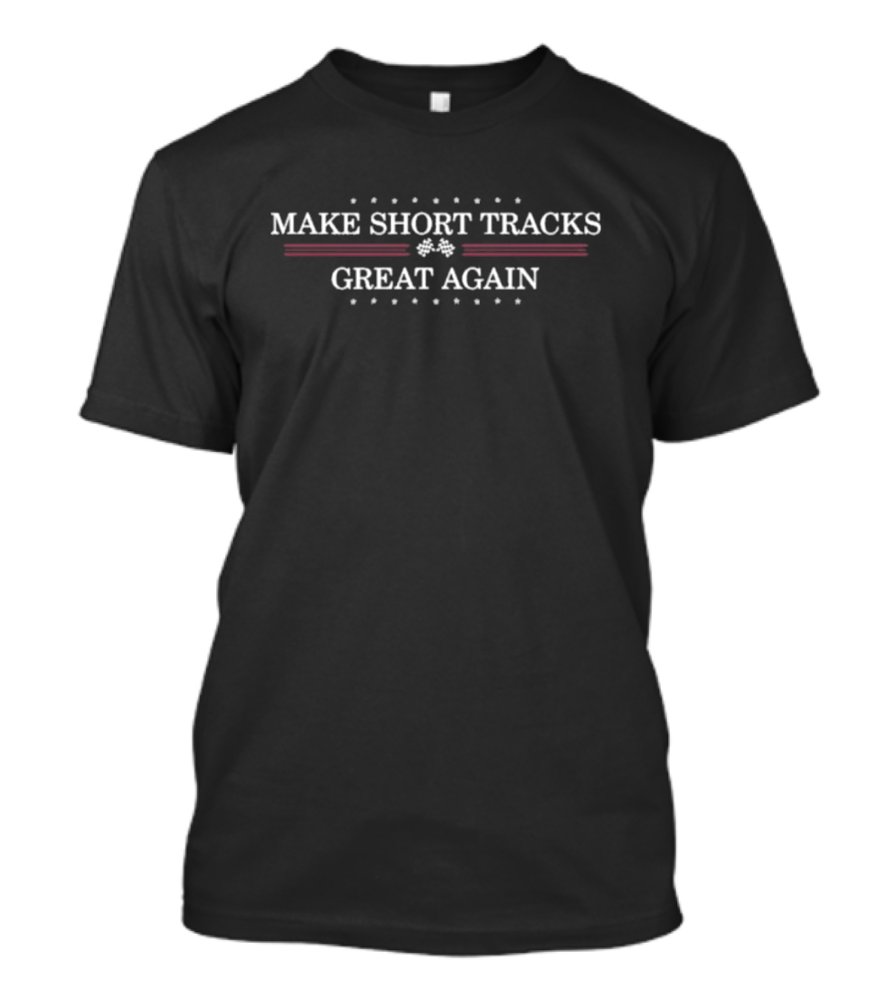 Make Short Tracks Great Again Racing T-Shirt