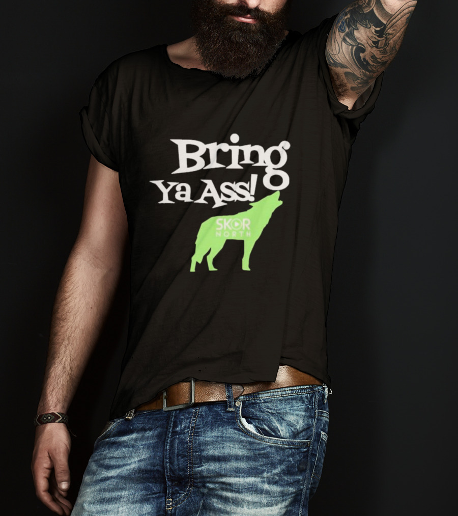 Bring Ya Ass Skor North Wolf T-Shirt